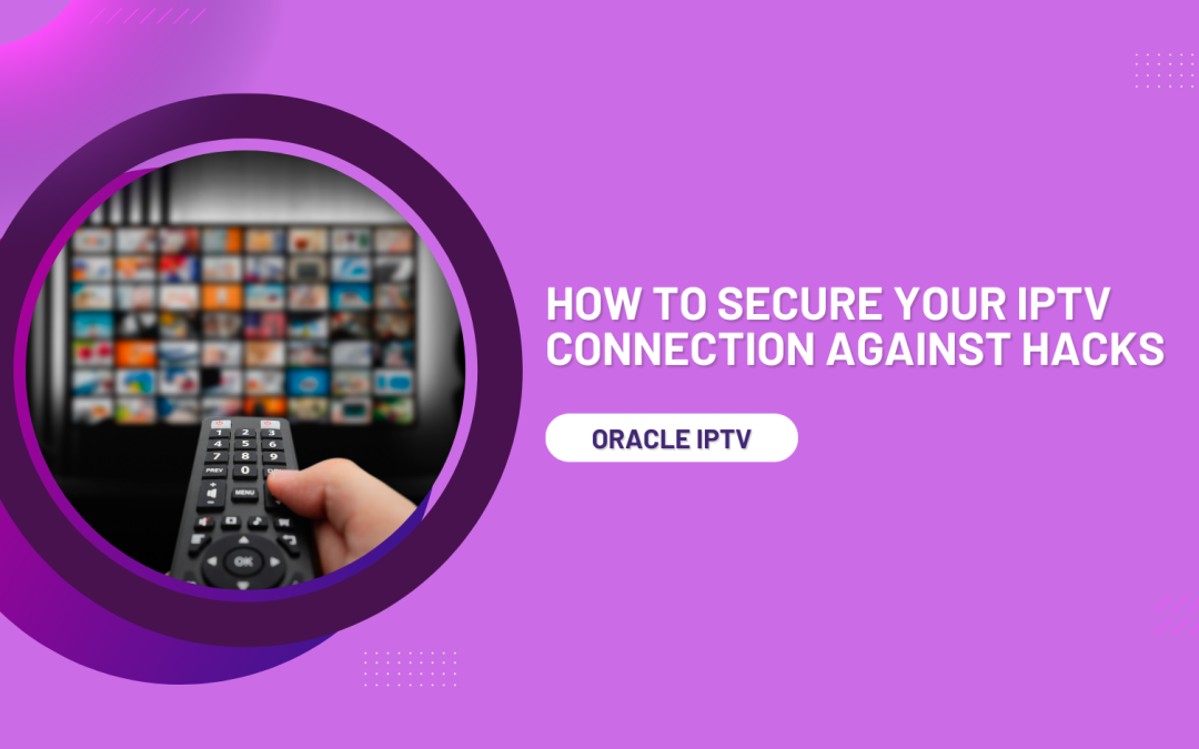 How To Secure Your IPTV Connection Against Hacks